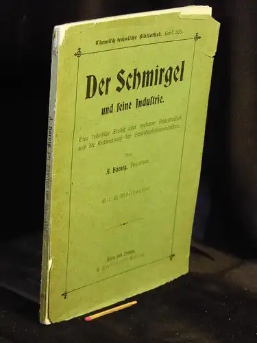 Haenig, A: Der Schmirgel und seine Industrie - Eine technische Studie über moderne Schleifmittel und die Entwicklung der Schleifmaschinenindustrie - aus der Reihe: Chemisch-technische Bibliothek - Band: 325. 