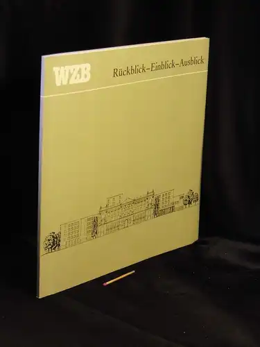 Wiebe, Burckhard (Redaktion): Das Wissenschaftszentrum Berlin für Sozialforschung. Rückblick - Einblick - Ausblick. 