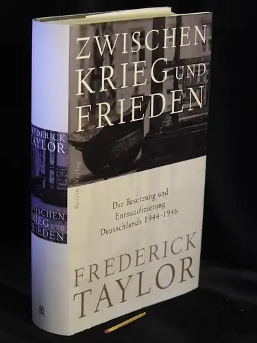 Taylor, Frederick: Zwischen Krieg und Frieden - Die Besetzung und Entnazifizierung Deutschlands 1944-1946 -  LAGERRÄUMUNG. 