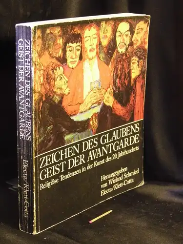 Schmied, Wieland (Herausgeber): Zeichen des Glaubens - Geist der Avantgarde - Religiöse Tendenzen in der Kunst des 20. Jahrhunderts. 