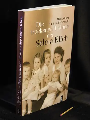 Klich, Monika und Günther H.W. Preuße: Die trockenen Tränen der Selma Klich - Geboren am 1.11.1911 -  LAGERRÄUMUNG. 