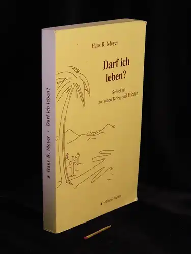 Meyer, Hans R: Darf ich leben? - Schicksal zwischen Krieg und Frieden -  LAGERRÄUMUNG. 