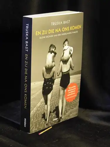 Bast, Truska: En zij die na ons komen - Kleine kroniek van drie Nederlandse families -  LAGERRÄUMUNG. 