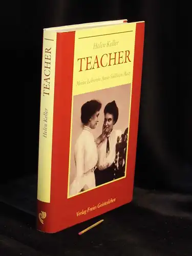 Keller, Helen: Teacher - Meine Lehrerin Anne Sullivan-Macy. 