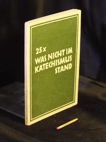 Fischer, B.(Balthasar): 25x Was nicht im Katechismus stand - aus der Reihe: Missionsschrift - Band: 3. 