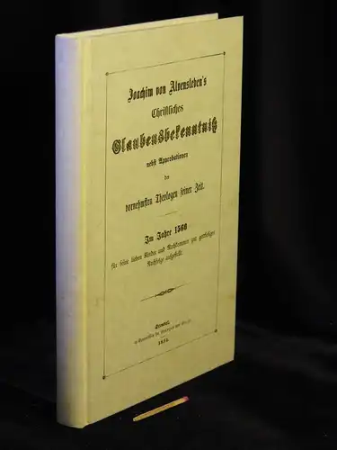 Alvensleben, Joachim von: Joachim von Alvensleben's Christliches Glaubensbekenntniß nebst Approbationen der vornehmsten Theologen seiner Zeit - Im Jahre 1566 für seine lieben Kinder und Nachkommen zur gottseligen Nachfolge aufgestellt -  LAGERRÄUMUNG. 