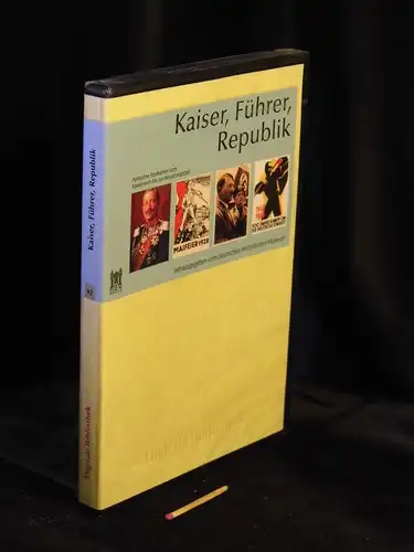 Deutsches Historisches Museum (Herausgeber): Kaiser, Führer, Republik - Politische Postkarten vom Kaiserreich bis zur Besatzungszeit - aus der Reihe: Digitale Bibliothek - Band: 92. 