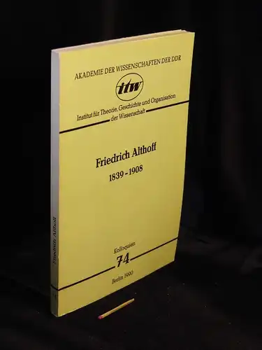 Richter, Jochen (Herausgeber): Friedrich Althoff 1839-1908 - Beiträge zum 58. Berliner Wissenschaftshistorischen Kolloquium 6.Juni 1989 - aus der Reihe: Kolloquien - Band: 74. 