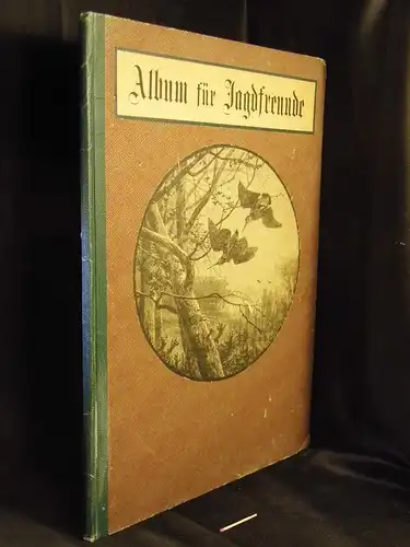 Album für Jäger und Jagdfreunde - Album für Jagdfreunde (Umschlagtitel). 