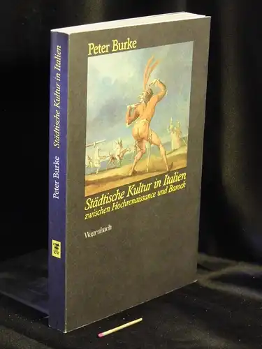 Burke, Peter: Städtische Kultur in Italien zwischen Hochrenaissance und Barock - Eine historische Anthropologie. 