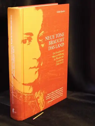 Kienzle, Ulrike: Neue Töne braucht das Land - Die Frankfurter Mozart-Stiftung im Wandel der Geschichte (1838-2013) - aus der Reihe: Schriftenreihe Mäzene, Stifter, Stadtkultur der Frankfurter Bürgerstiftung - Band: 10. 