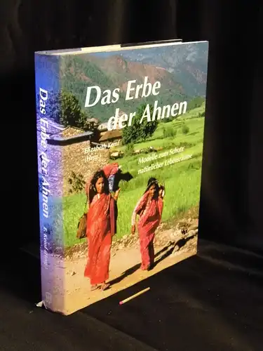 Kemf, Elizabeth (Herausgeber): Das Erbe der Ahnen - Modelle zum Schutz natürlicher Lebensräume. 