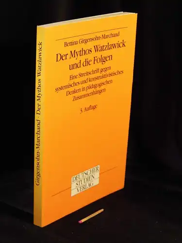 Girgensohn-Marchand, Bettina: Der Mythos Watzlawick und die Folgen - Eine Streitschrift gegen systemisches und konstruktivistisches Denken in pädagogischen Zusammenhängen. 