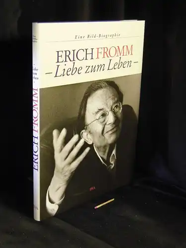Funk, Rainer: Erich Fromm - Liebe zum Leben - Eine Bildbiographie. 