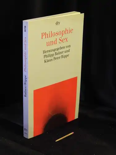 Balzer, Philipp und Klaus Peter Rippe (Herausgeber): Philosophie und Sex - Zeitgenössische Beiträge - aus der Reihe: dtv taschenbuch - Band: 30728. 