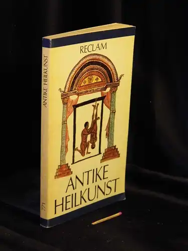 Kollesch, Jutta u. Diethard Nickel (Herausgeber): Antike Heilkunst - Ausgewählte Texte aus den medizinischen Schriften der Griechen und Römer - aus der Reihe: Reclams Universal-Bibliothek - Band: 771 LAGERRÄUMUNG. 
