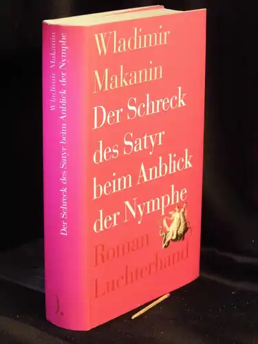 Makanin, Wladimir: Der Schreck des Satyr beim Anblick der Nymphe - Roman -  LAGERRÄUMUNG. 
