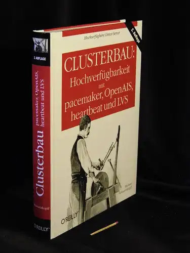 Schwartzkopff, Michael: Clusterbau: Hochverfügbarkeit mit pacemaker, OpenAIS, heartbeat und LVS. 