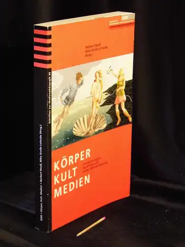 Neuß, Norbert und Mike Große-Loheide (Herausgeber): Körper. Kult. Medien. - Inszenierungen im Alltag und in der Medienbildung - aus der Reihe: Schriften zur Medienpädagogik - Band: 40. 