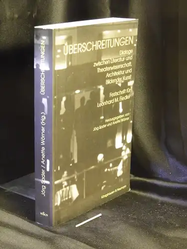 Sader, Jörg und Anette Wörner (Herausgeber): Überschreitungen; Dialoge zwischen Literatur- und Theaterwissenschaft, Architektur und Bildender Kunst - Festschrift für Leonhard M. Fiedler zum 60. Geburtstag. 