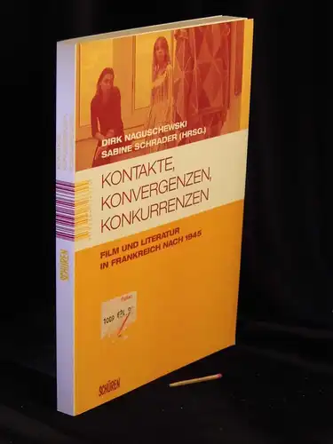 Naguschewski, Dirk und Sabine Schrader (Herausgeber): Kontakte, Konvergenzen, Konkurrenzen; Film und Literatur in Frankreich nach 1945. 
