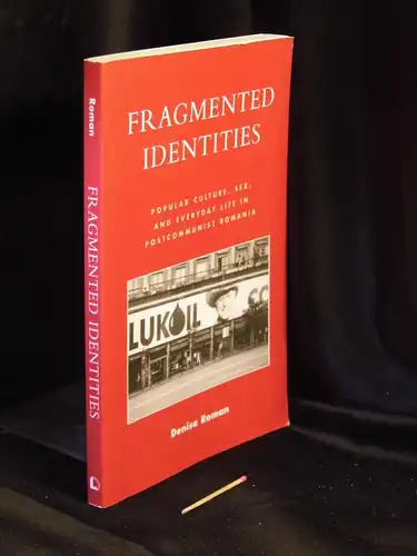 Roman, Denise: Fragmented Identities - Popular Culture, Sex, and Everyday Life in Postcommunist Romania -  LAGERRÄUMUNG. 