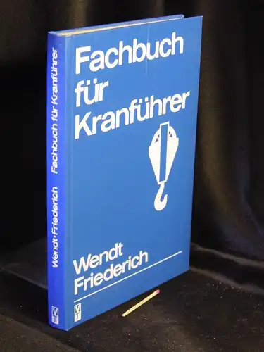 Wendt, H.-J. sowie H.W. Friederich: Fachbuch für Kranführer - Ausbildung und Unterweisung der Kranführer, Anschläger sowie Kranwärter. 