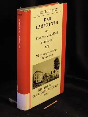 Baggesen, Jens: Das Labyrinth oder Reise durch Deutschland in die Schweiz 1789 - mit 17 zeitgenössischen Illustrationen - aus der Reihe: Bibliothek des 18. Jahrhunderts. 