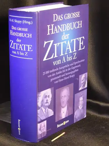 Skupy, Hans-Horst (Herausgeber): Das grosse Handbuch der Zitate von A bis Z - 25 000 treffende Aussprüche und Sprichwörter von der Antike bis in die Gegenwart. 