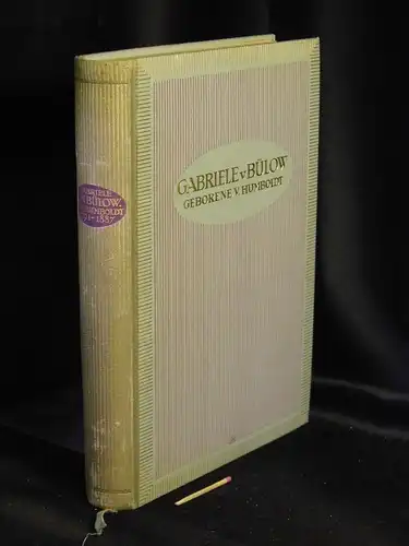 Sydow, Anna von (Herausgeber): Gabriele von Bülow, Tochter Wilhelm von Humboldts - Ein Lebensbild aus den Familienpapieren Wilhelm von Humboldts und seiner Kinder 1791-1887. 