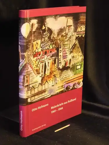 Krause, Markus (Herausgeber): Otto Hofmann Malerbriefe aus Rußland 1941-1944 -  LAGERRÄUMUNG. 