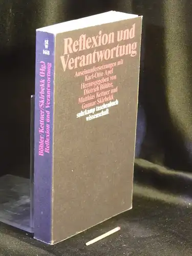Böhler, Dietrich sowie Matthias Kettner, Gunnar Skirbekk (Herausgeber): Reflexion und Verantwortung - Auseinandersetzungen mit Karl-Otto Apel - aus der Reihe: stw Suhrkamp taschenbuch wissenschaft - Band: 1618 LAGERRÄUMUNG. 
