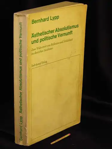 Lypp, Bernhard: Ästhetischer Absolutismus und politische Vernunft - Zum Widerstreit von Reflexion und Sittlichkeit im deutschen Idealismus -  LAGERRÄUMUNG. 