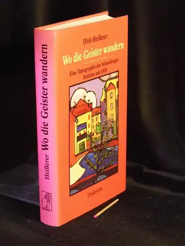 Heisserer, Dirk: Wo die Geister wandern - Eine Topographie der Schwabinger Boheme um 1900. 