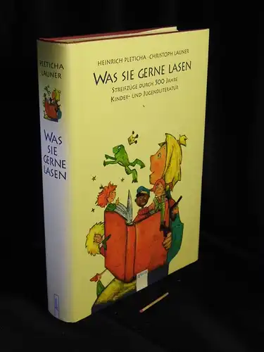 Pleticha, Heinrich und Christoph Launer: Was sie gerne lasen - Streifzüge durch 500 Jahre Kinder- und Jugendliteratur. 