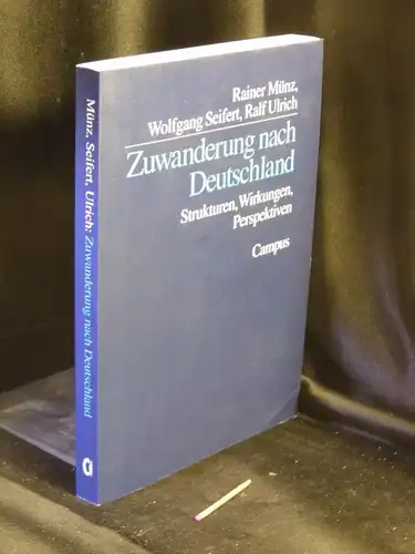 Münz, Rainer und Wolfgang Seifert, Ralf Ulrich: Zuwanderung nach Deutschland - Strukturen, Wirkungen, Perspektiven. 