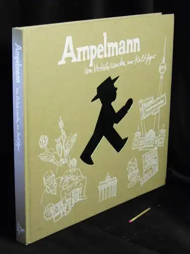 Ampelmann GmbH (Herausgeber): Ampelmann; Vom Verkehrszeichen zur Kultfigur. 