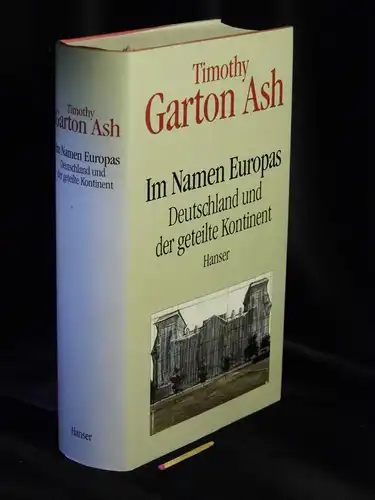 Ash, Timothy Garton: Im Namen Europas - Deutschland und der geteilte Kontinent. 