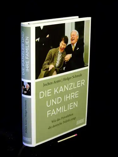 Arntz, Jochen und Holger Schmale: Die Kanzler und ihre Familien - Wie das Privatleben die deutsche Politik prägt. 