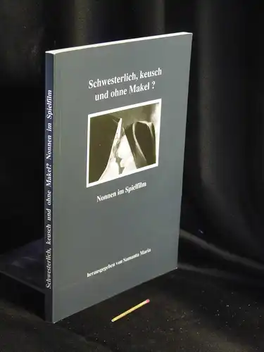 Samanta Maria (Herausgeberin): Schwesterlich, keusch und ohne Makel? - Nonnen im Spielfilm. 