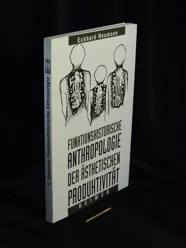 Neumann, Eckhard: Funktionshistorische Anthropologie der ästhetischen Produktivität - aus der Reihe: Historische Anthropologie - Band: 26. 