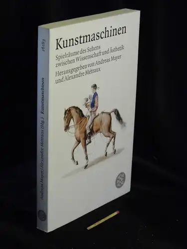 Mayer, Andreas und Alexander Metraux (Herausgeber): Kunstmaschinen - Spielräume des Sehens zwischen Wissenschaft und Ästhetik - aus der Reihe: Fischer Taschenbuch - Band: 16183. 