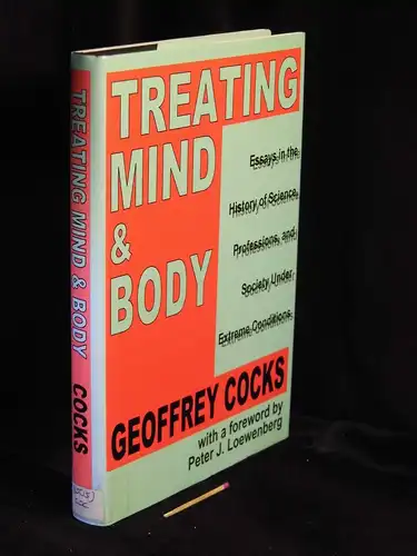 Cocks, Geoffrey: Treating mind & body - Essays in the History of Science, Professions, and Society Under Extreme Conditions -  LAGERRÄUMUNG. 