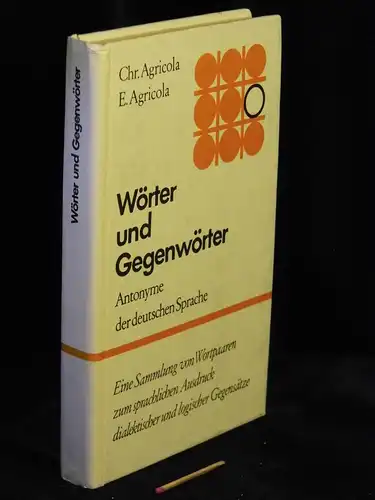 Agricola, Christiane und Erhard: Wörter und Gegenwörter - Antonyme der deutschen Sprache -  LAGERRÄUMUNG. 