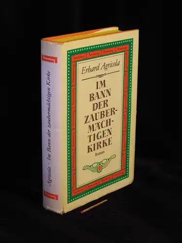 Agricola, Erhard: Im Banne der zaubermächtigen Kirke - Roman. 