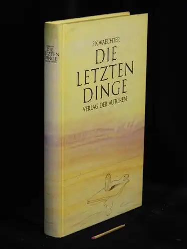 Waechter, Friedrich Karl: Die letzten Dinge in 77 Stücken -  LAGERRÄUMUNG. 