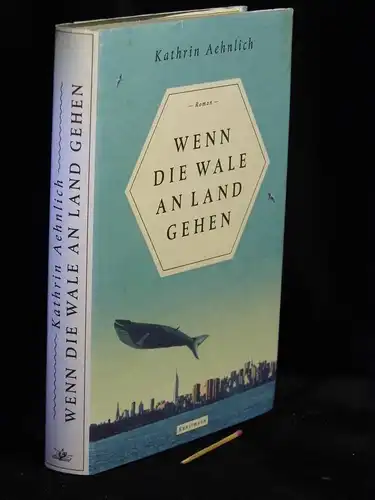 Aehnlich, Kathrin: Wenn die Wale an Land gehen - Roman. 