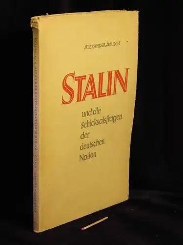 Abusch, Alexander: Stalin und die Schicksalsfragen der deutschen Nation -  LAGERRÄUMUNG. 
