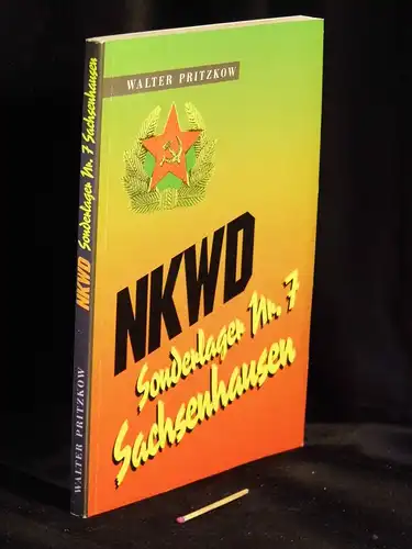 Pritzkow, Walter: NKWD Sonderlager Nr. 7 - Sachsenhausen - Tatsachenbericht  - Tatsachenbericht eines Überlebenden aus GPU-Kellern und Sowjet-KZ vom 25. Juni 1945 bis 6. August 1948. 