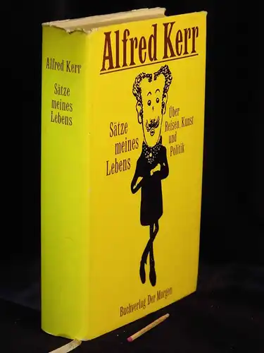 Kerr, Alfred: Sätze meines Lebens - Über Reisen, Kunst und Politik -  LAGERRÄUMUNG. 